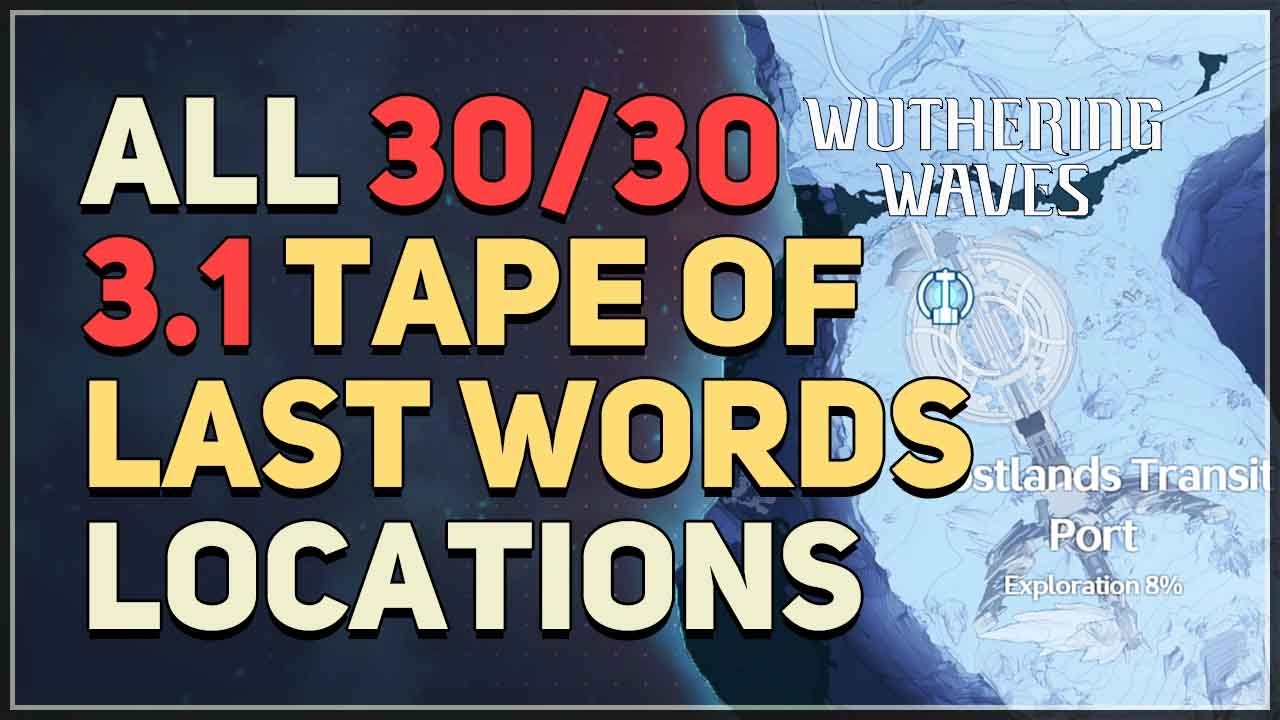 All 3.1 Tape of Last Words Locations Wuthering Waves
