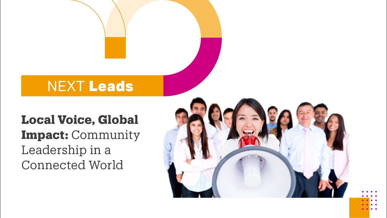 NEXT LEADS: Local Voice, Global Impact: Community Leadership in a Connected World