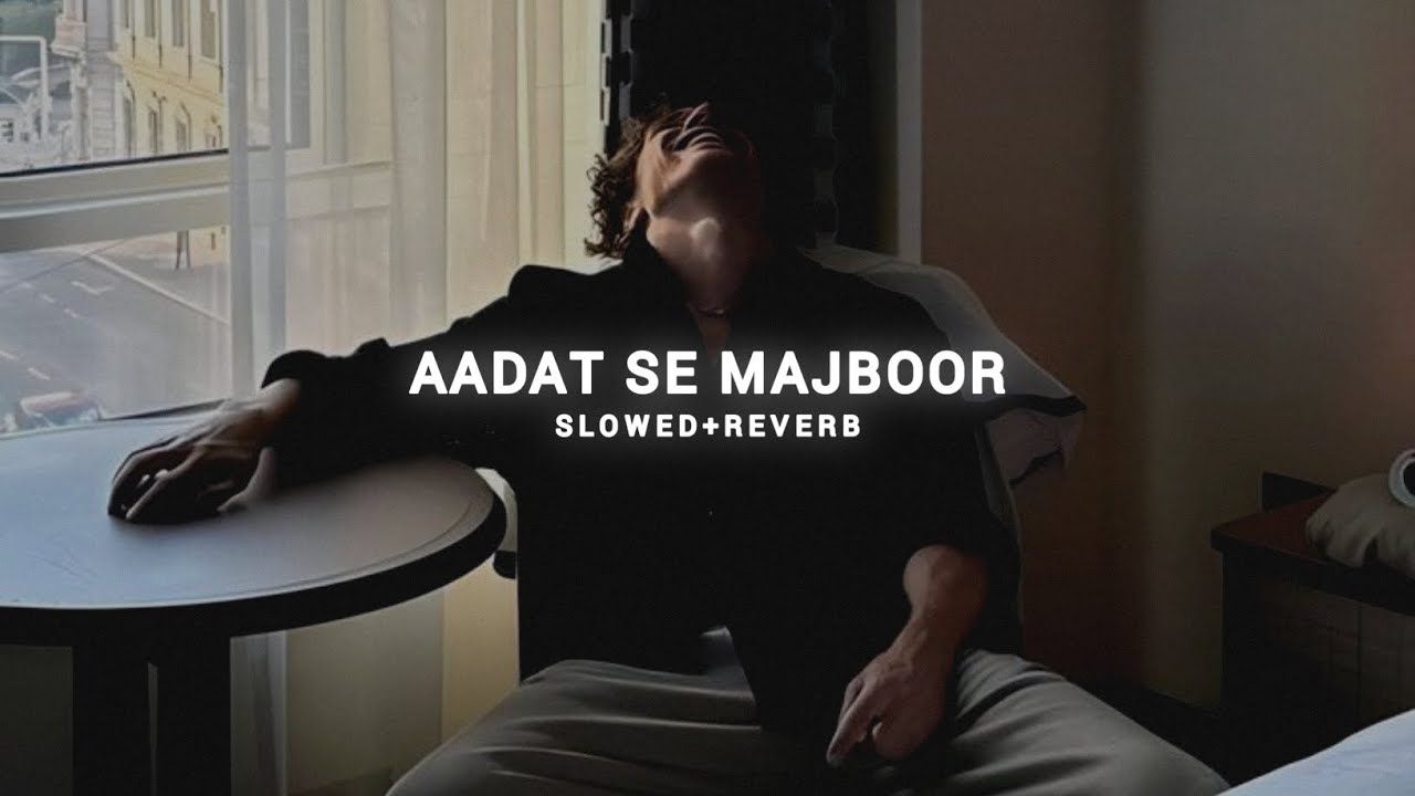 Aadat Se Majboor - Slowed + Reverb | Benny Dayal