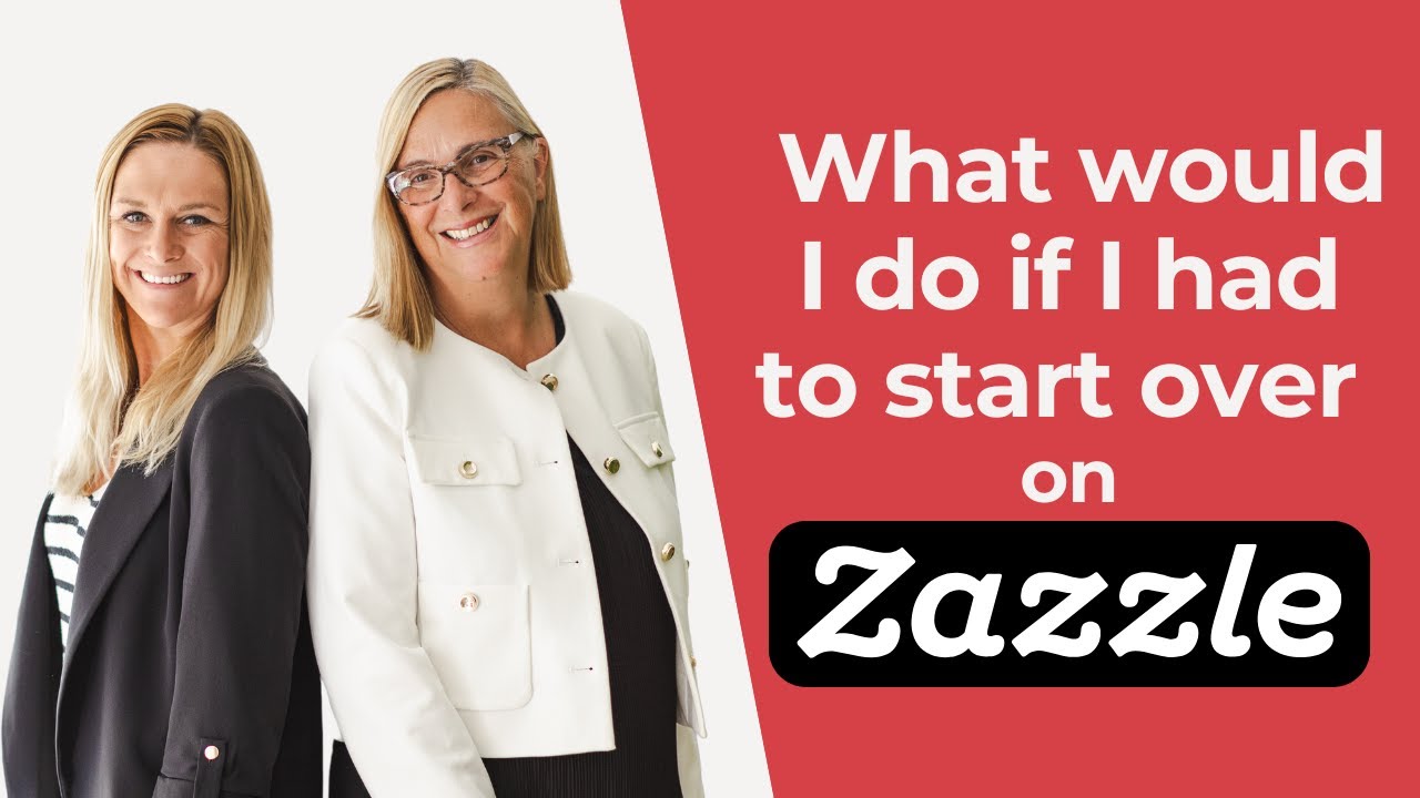 What would I do if I had to start over on Zazzle - Zazzle Reboot: The Exact Blueprint for Success