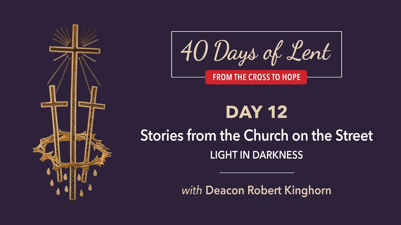 Lenten Retreat Day 12: Deacon Robert Kinghorn