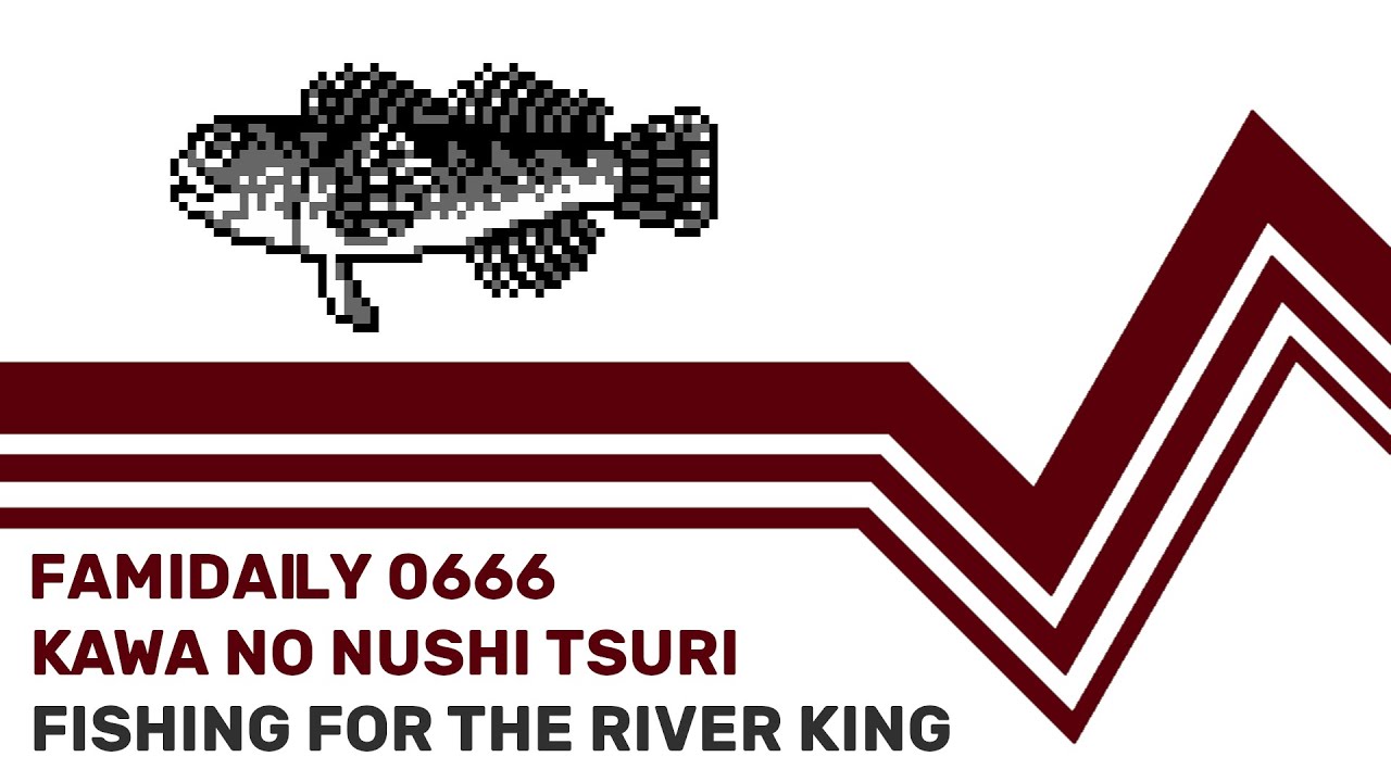 Famidaily - Episode 0666 - Kawa no Nushi Tsuri/Fishing for the River King (川のぬし釣り)