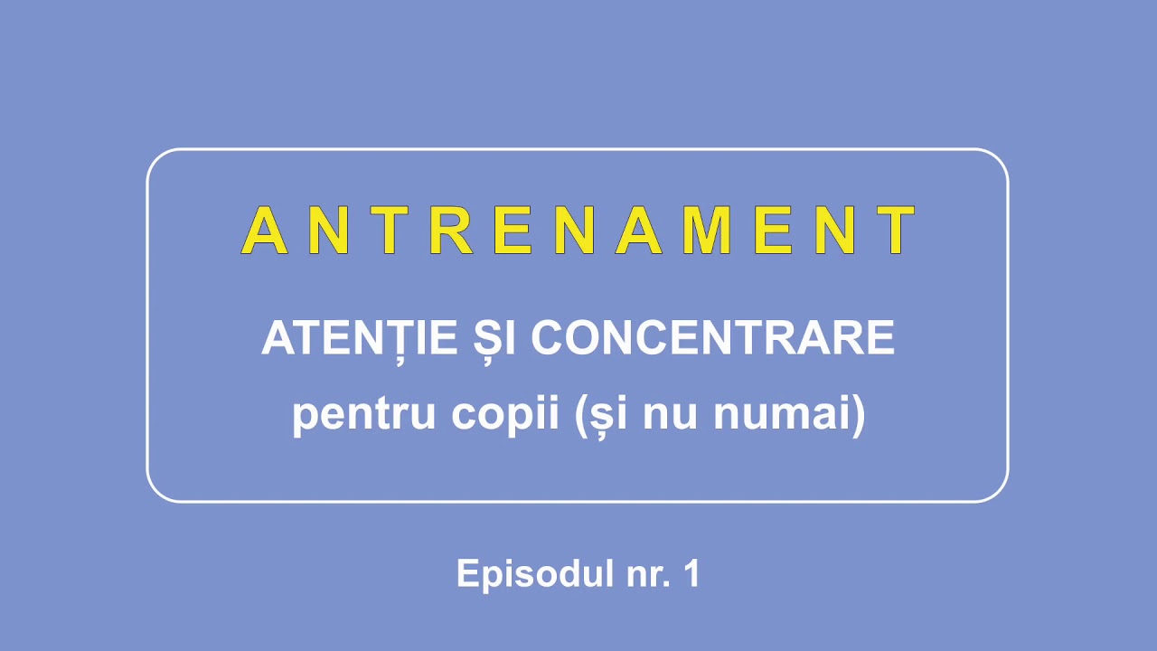 Antrenament atenție și concentrare pentru copii (și nu numai) - Episodul nr. 1
