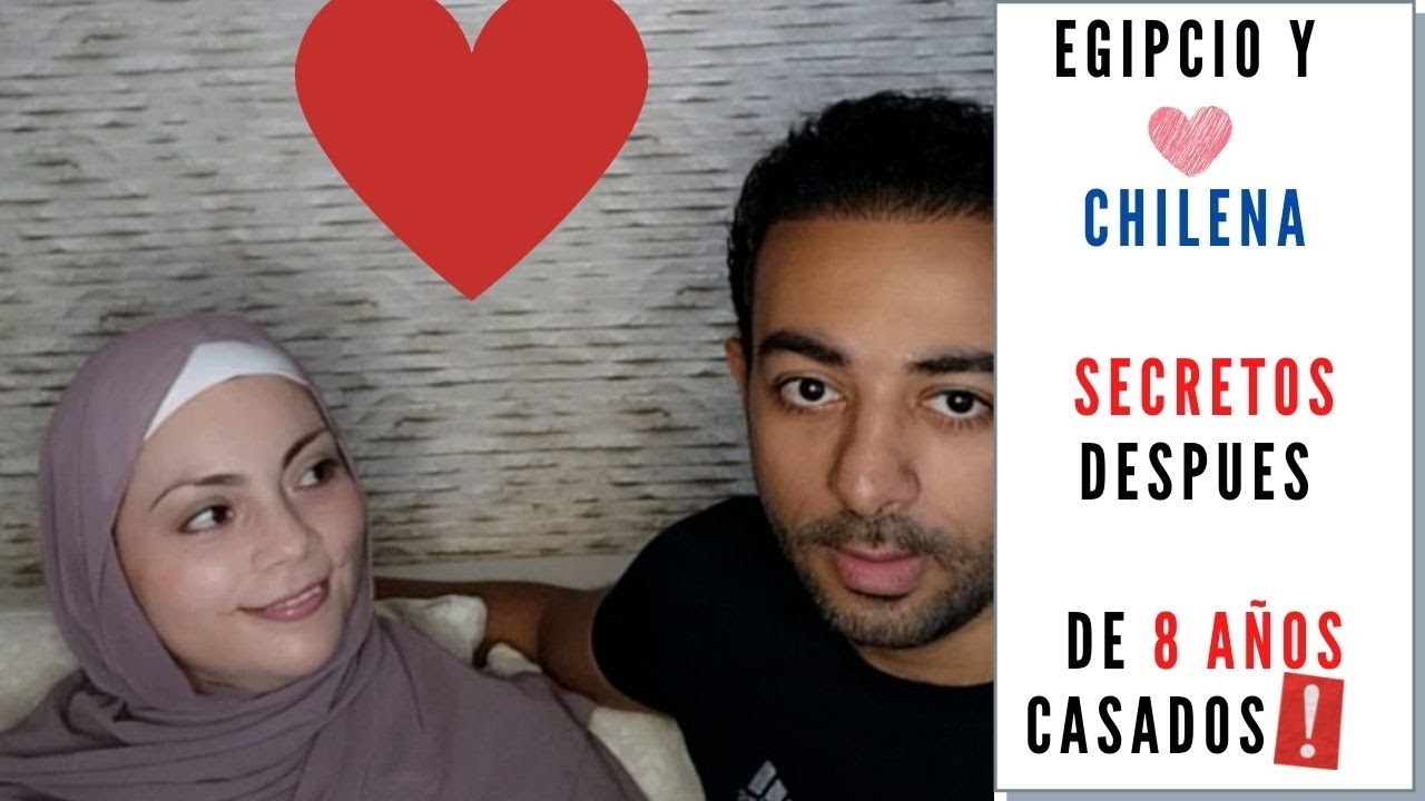 Egipcio Casado con Chilena, SECRETOS despues de 8 años casados !!!