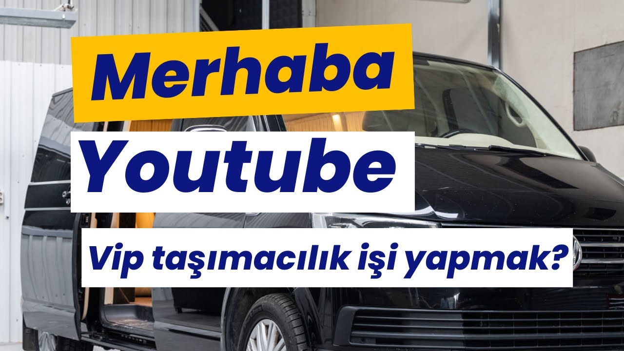 Merhaba Youtube! VIP Taşımacılık işi yapmak? Nasıl olacak? Hangi Ara&ccedil;?