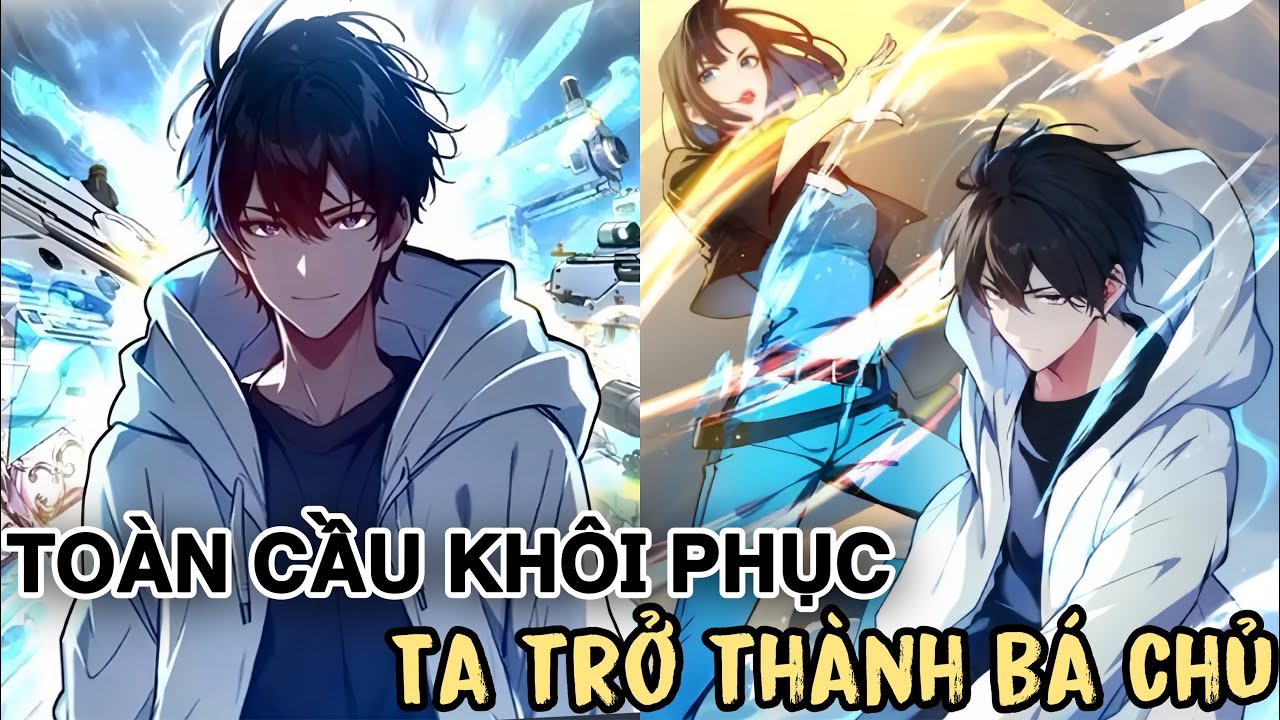Full Phần 1 | Toàn Cầu Khôi Phục , Ta Trở Thành Bá Chủ Nhờ Biết Trước Tương Lai  | Vịt Review Hay