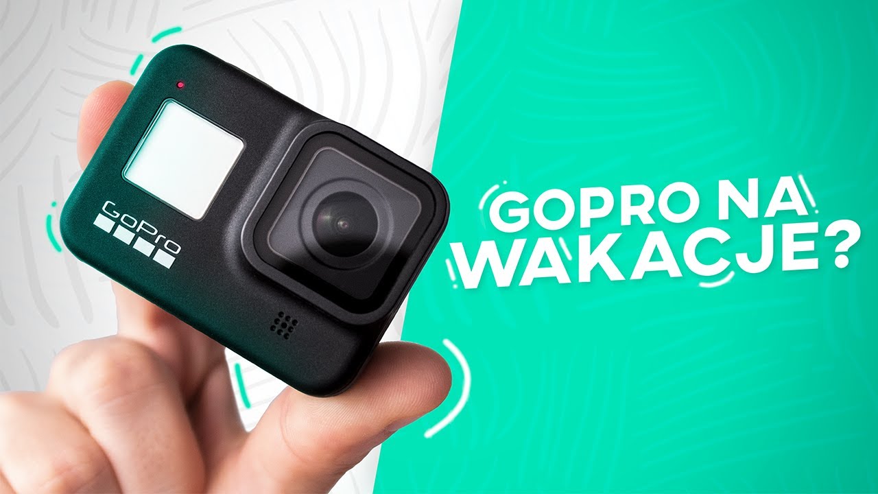 GOPRO na WAKACJE 2020 - Co musisz wiedzieć? Jak nagrywać? Czego unikać?