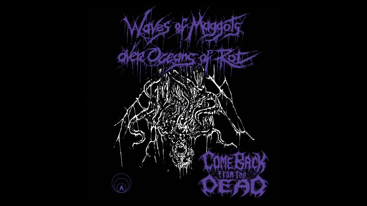 Come Back from the Dead - Waves of Maggots Over Oceans of Rot - Second Single  - 12