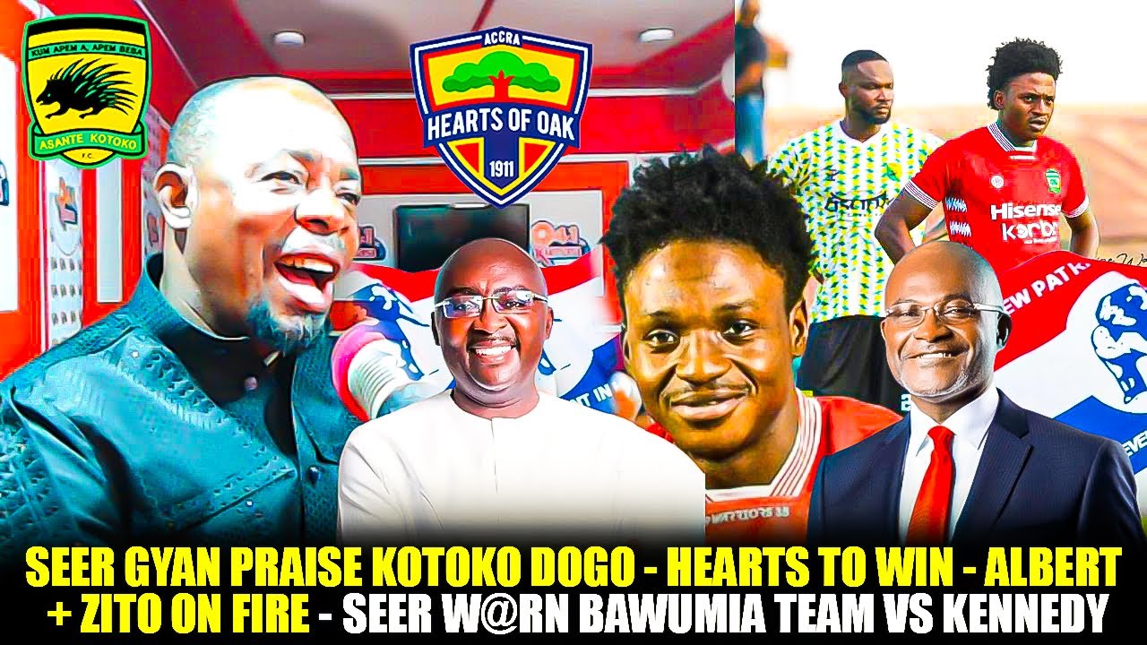 🌈🔥SEER GYAN PRAISE KOTOKO DOGO-HEARTS TO WIN-ALBERT+ZITO ON FIRE-🔥SEER W@RN BAWUMIA TEAM VS KENNEDY