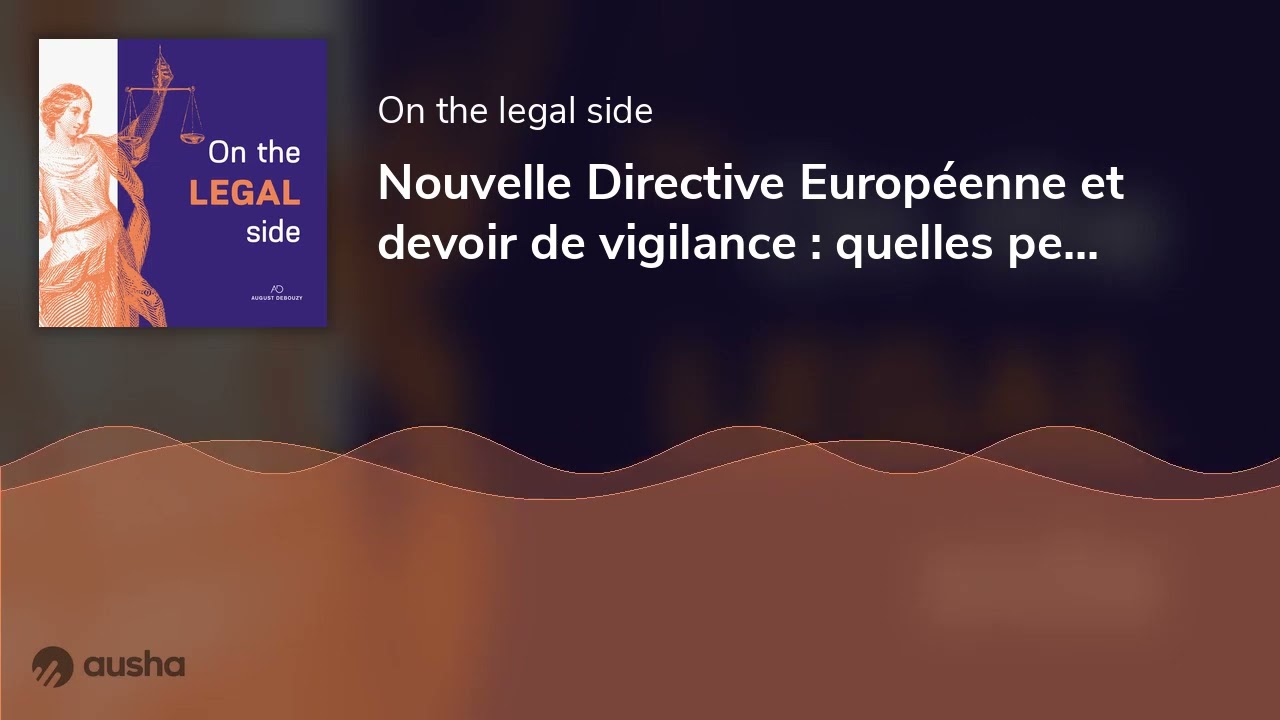 Nouvelle Directive Européenne et devoir de vigilance : quelles perspectives pour les entreprises ?
