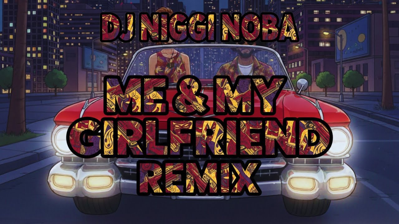 ME & MY GIRLFRIEND REMIX by Dj Niggi Noba 