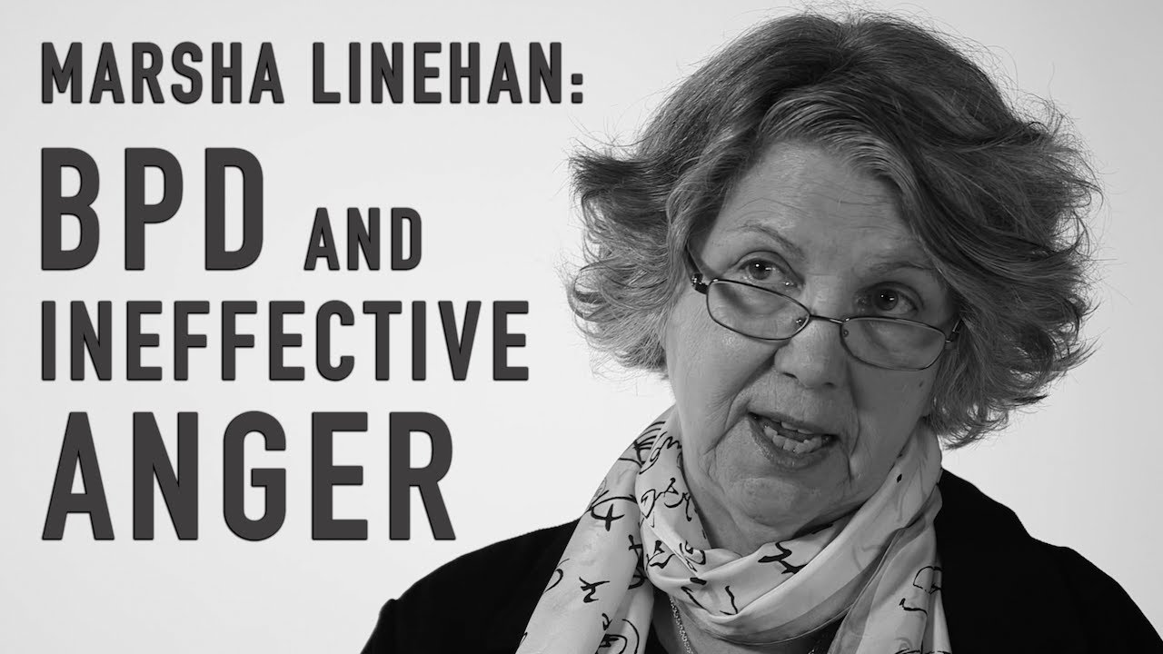 BPD & Ineffective Anger | MARSHA LINEHAN