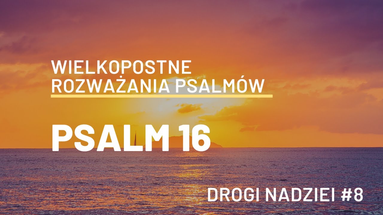 PSALM 16 - Drogi nadziei #8 - Ks. Maciej Jaszczołt - Jaskinia Słowa - cykl wielkopostny