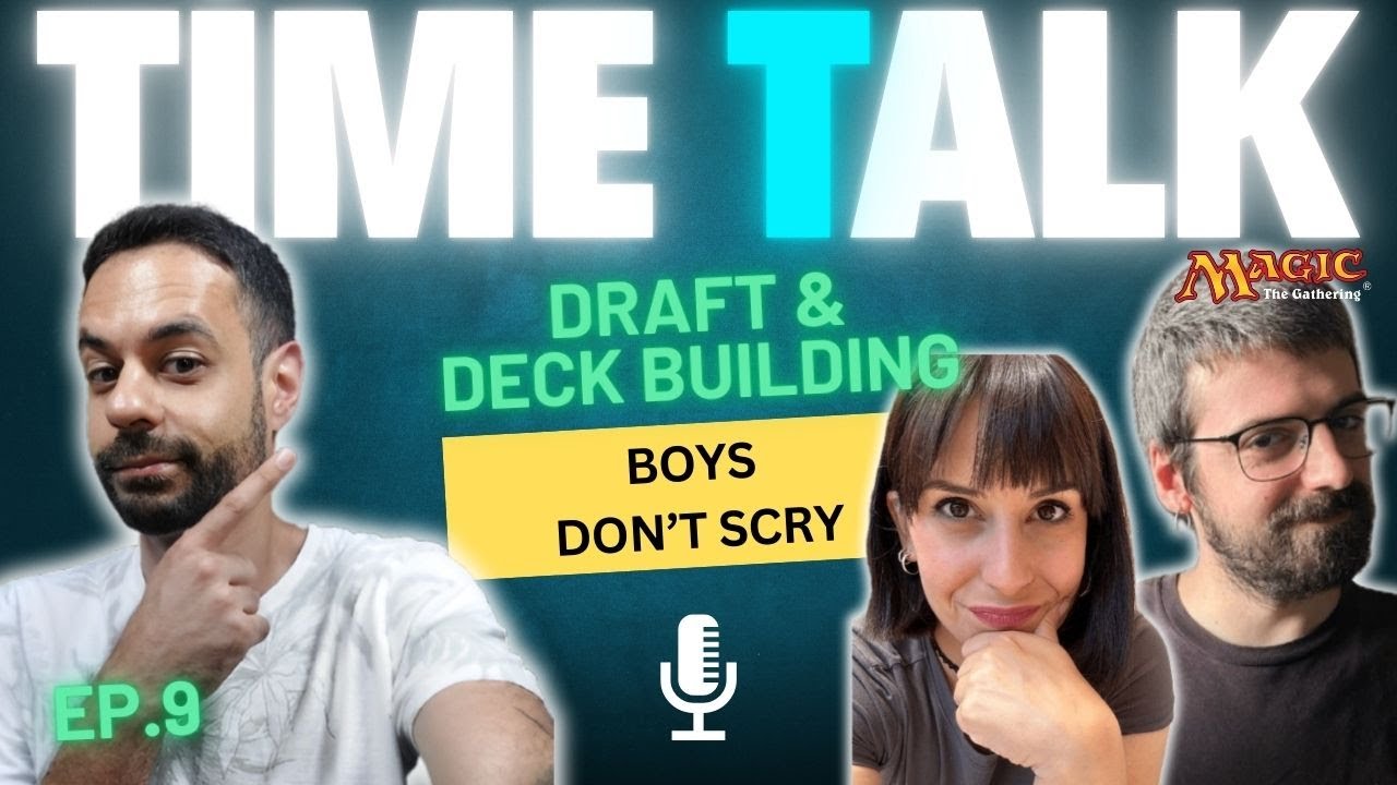 TIME TALK EP.9 - DRAFT E DECK BUILDING CON I BOYS DON'T SCRY [MTG ITALIA]