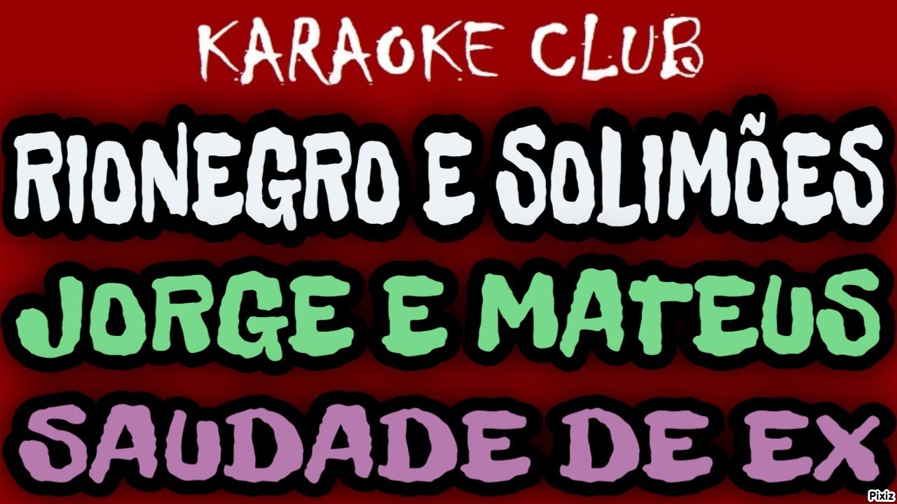 RIONEGRO E SOLIM&Otilde;ES E JORGE E MATEUS - SAUDADE DE EX ( KARAOK&Ecirc; )