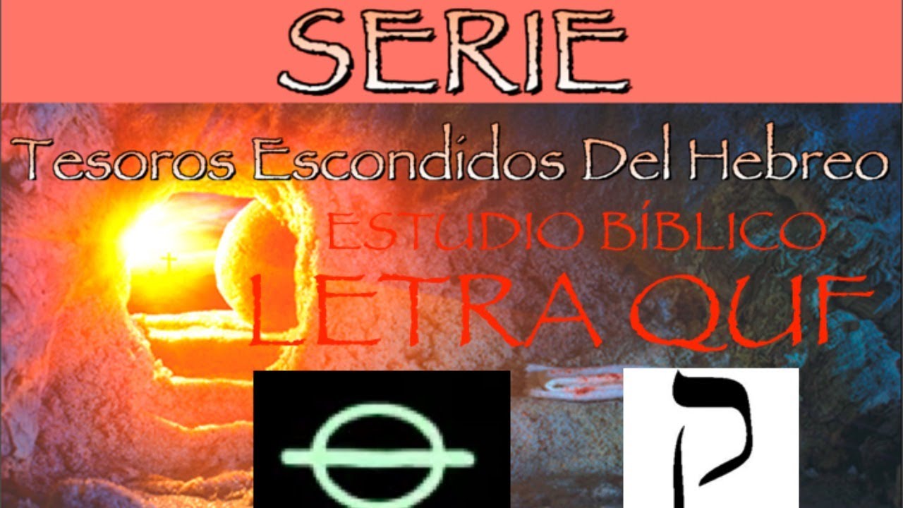 QUF - Significado Profundo de la Décima-Novena Letra del Hebreo (Rev. 2020)
