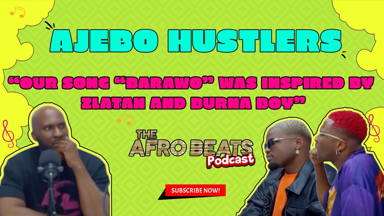 Ajebo Hustlers  “ Our song “Barawo” was inspired by Zlatan and Burna boy “