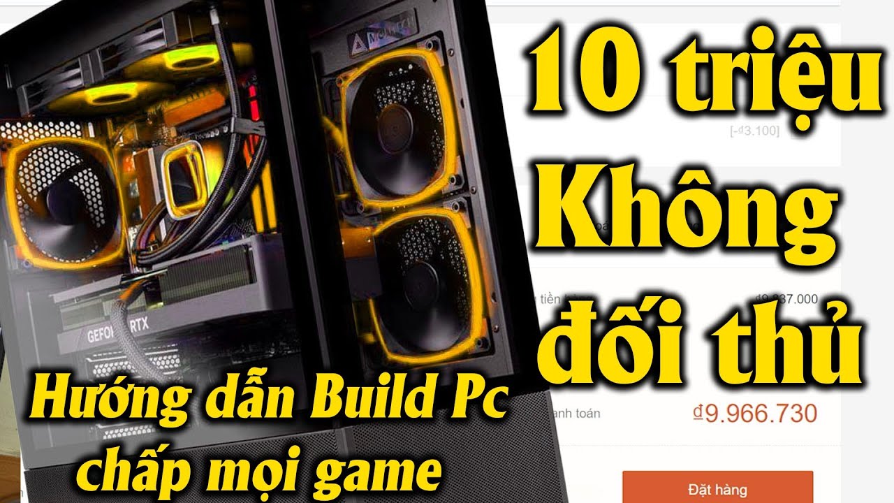 Hướng dẫn Build Pc 10 tr đỉnh nhất tầm gi&aacute; online chập mọi game