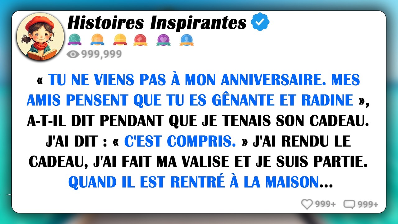 « Tu Ne Viens Pas À Mon Anniversaire. Mes Amis Pensent Que Tu Es Gênante Et Radine », A-t-il Dit...
