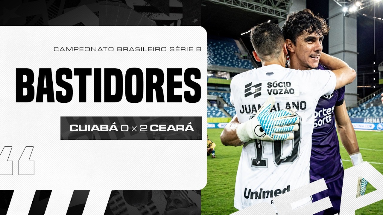 Bastidores | Cuiab&aacute; 0 x 2 Cear&aacute;