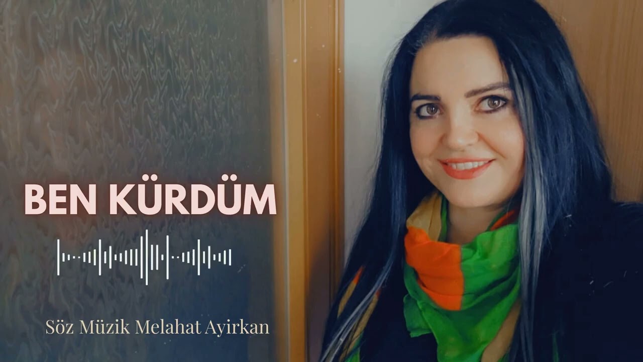 BEN KÜRDÜM  SÖZ MÜZİK MELAHAT AYİRKAN 