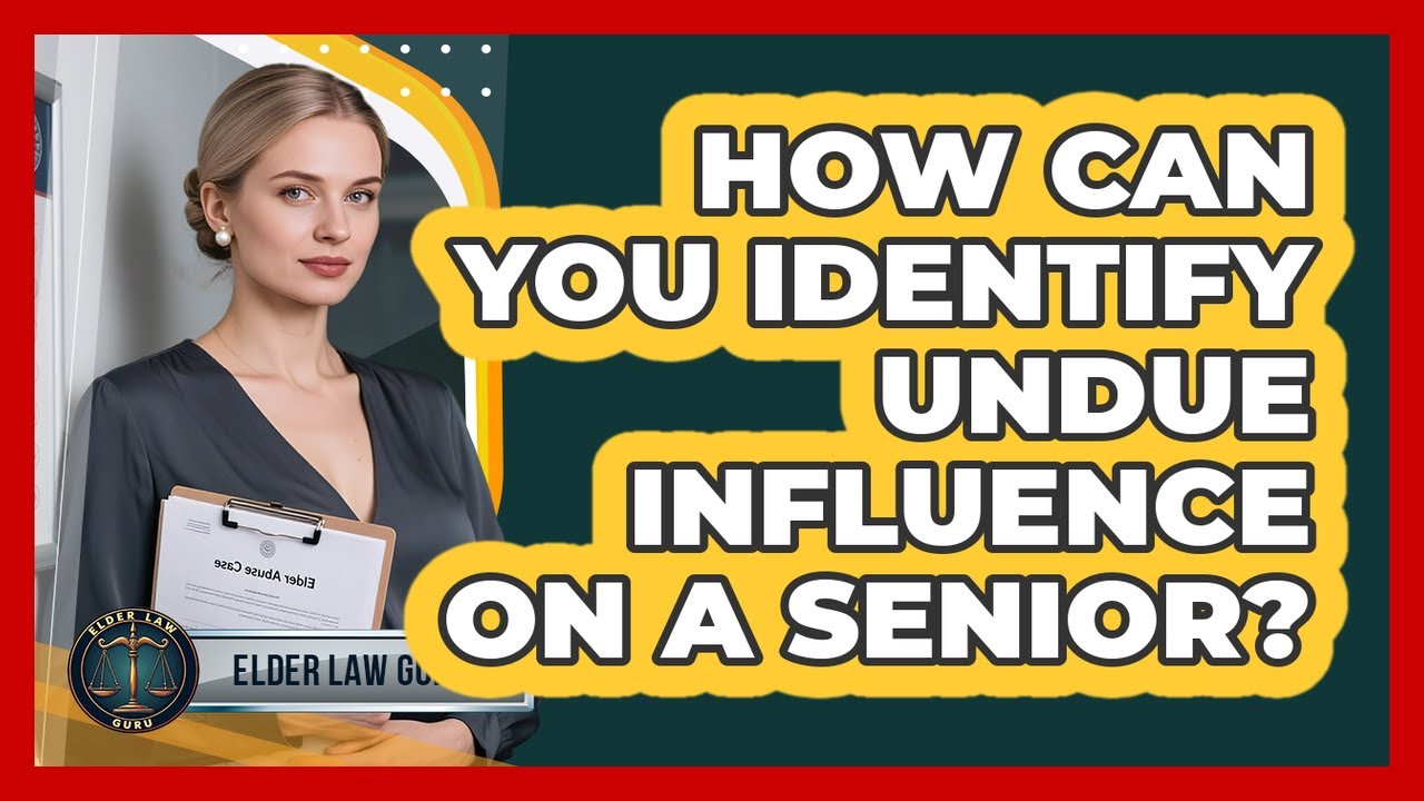 How Can You Identify Undue Influence On A Senior? - Elder Law Guru
