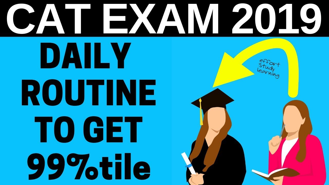 DAILY ROUTINE/SCHEDULE TO GET 99%TILE IN CAT EXAM 2019