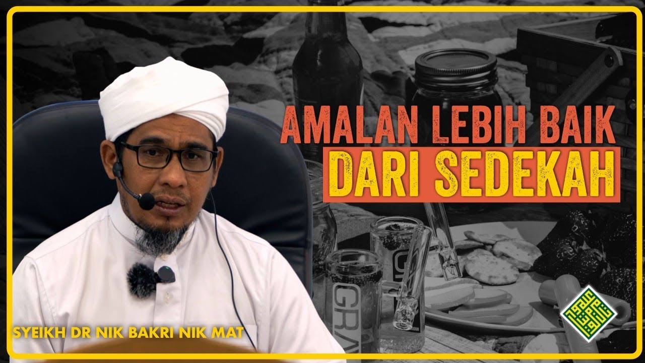 Syeikh Dr Nik Bakri Nik Mat. Amalan Lebih Baik Dari SEDEKAH.