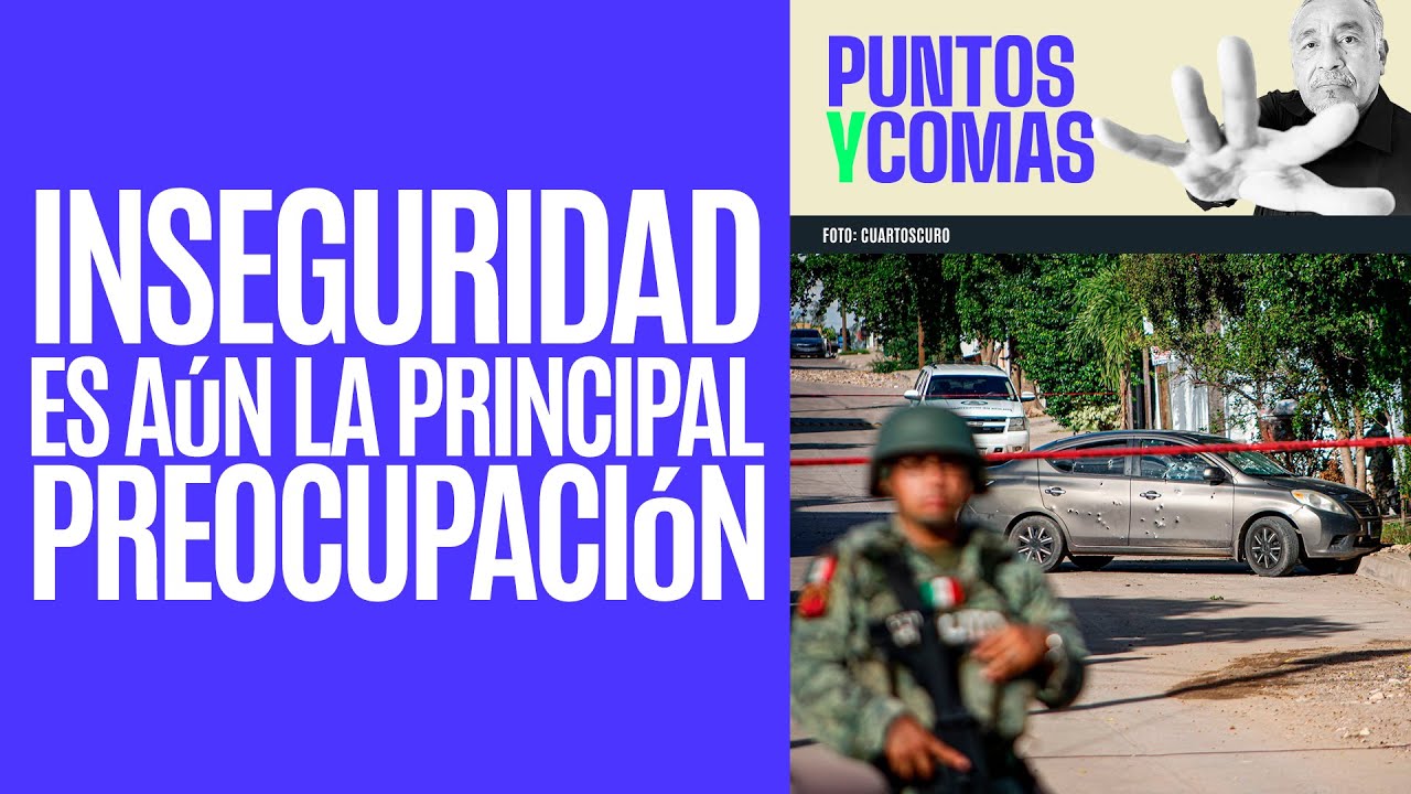 #PuntosyComas ¬ La inseguridad sigue siendo principal preocupación de los mexicanos