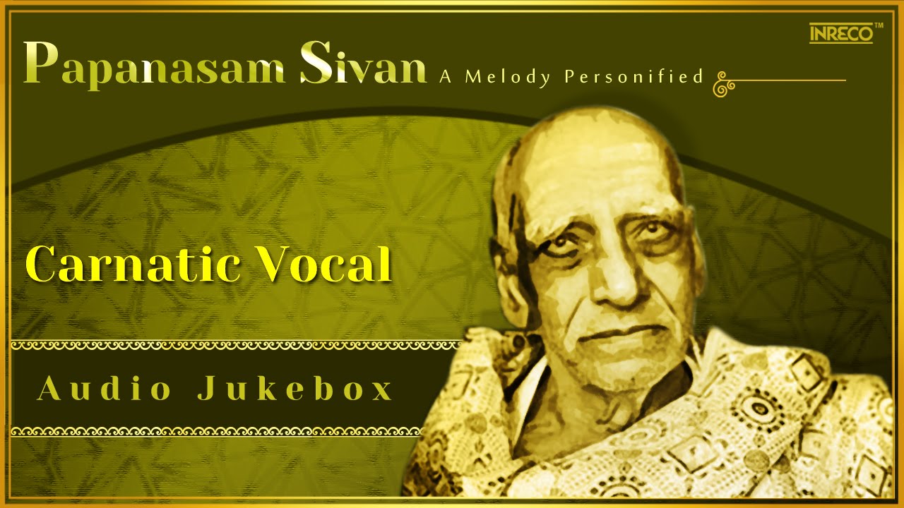 Carnatic Vocal | Best Of Papanasam Sivan Songs | Carnatic Classical Songs