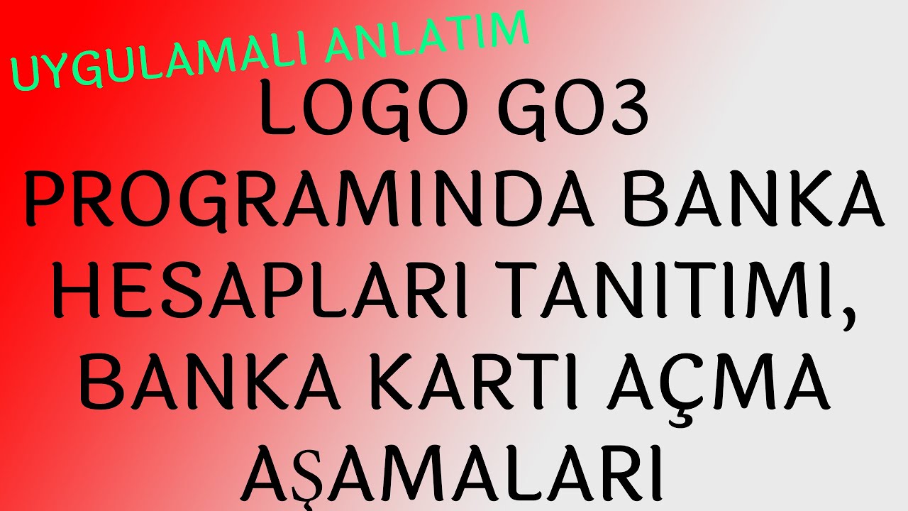 Logo Go3 Banka Hasapları Tanıtımı Banka kartı açma Uygulamalı Eğitim