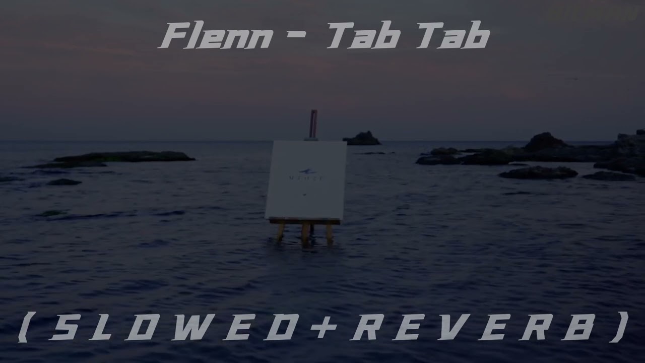 Flenn - Tab Tab  ( S L O W E D + R E V E R B )