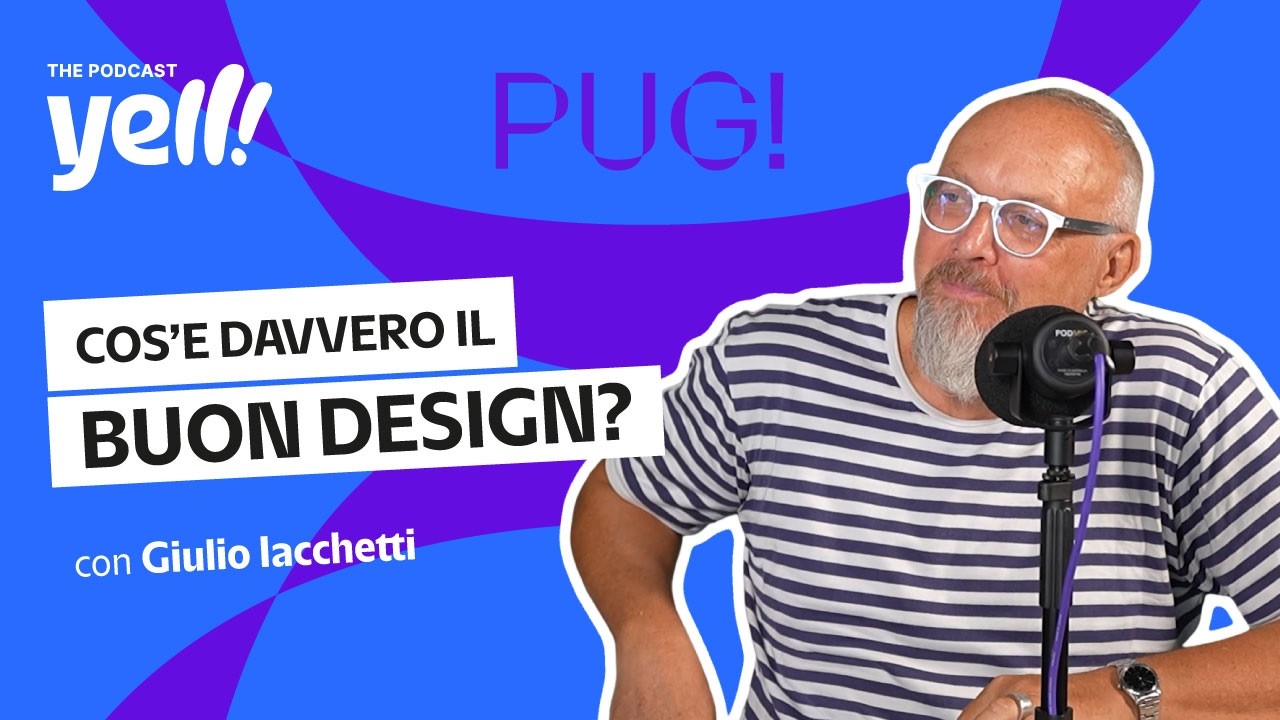 Cos’è davvero il buon design? | YELL!Pug Con Giulio Iacchetti