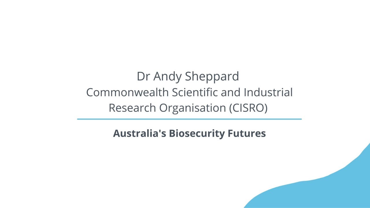 Australia's biosecurity futures - Dr Andy Sheppard