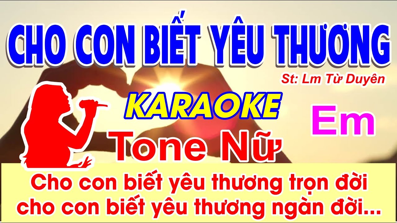 Cho Con Biết Yêu Thương Karaoke Tone Nữ - (St: Lm Từ Duyên) - Cho con biết yêu thương trọn đời...