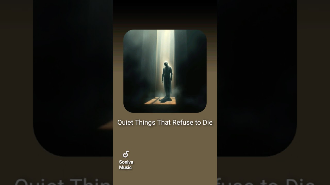 Quiet Things That Refuse to Die - Ai Music / My Lyrics
