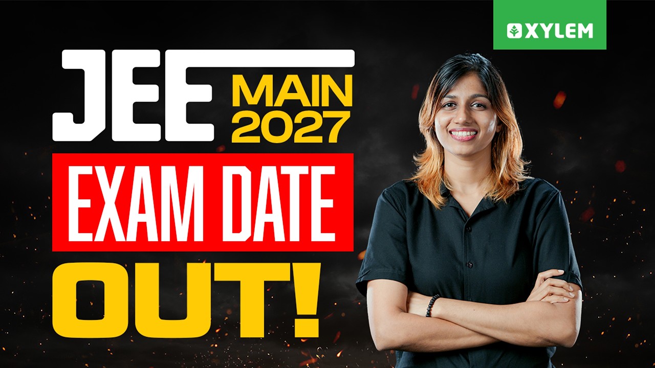 JEE Main 2027: Exam Date Out! | Xylem JEEnius