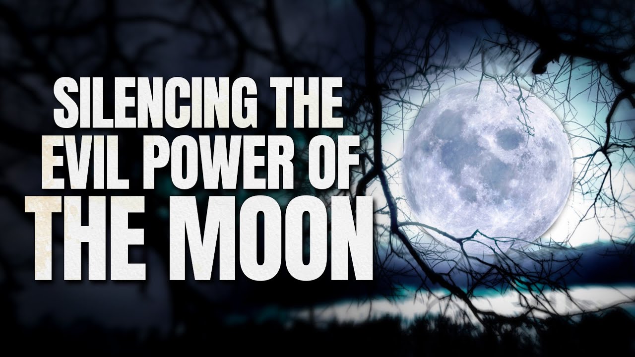 To Silence the Evil Power of the Moon, Pray This!