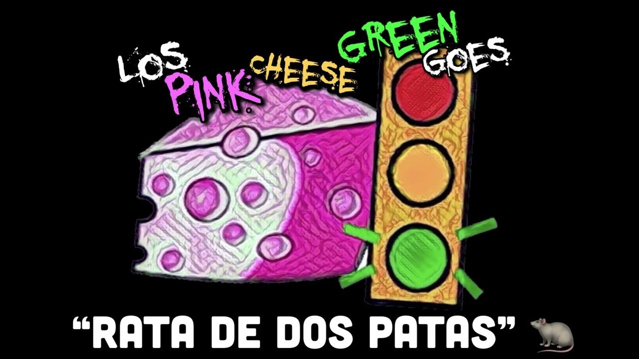 Los Pink Cheese Green Goes - &ldquo;Rata De Dos Patas&rdquo;