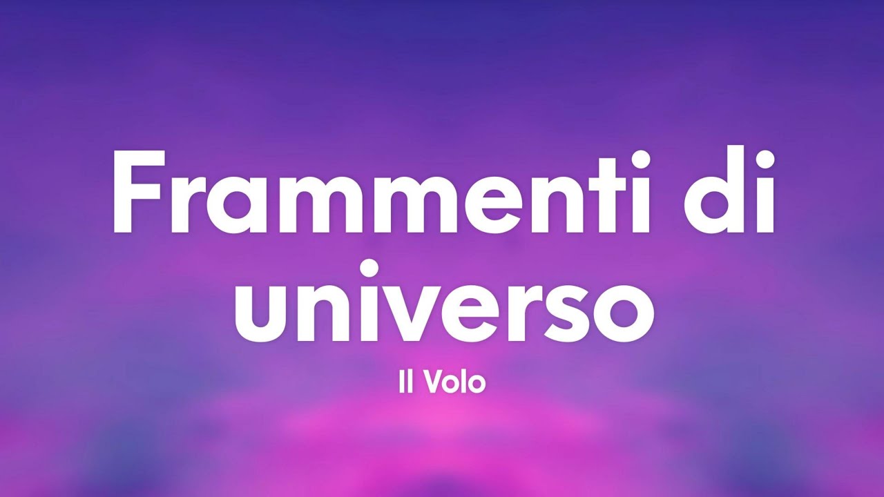 Il Volo - Frammenti di universo (Testo/Lyrics)