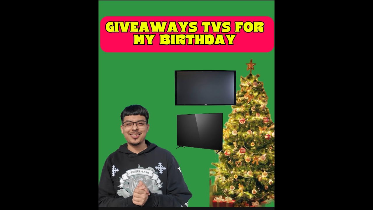 Giveaway Tvs for my Birthday!