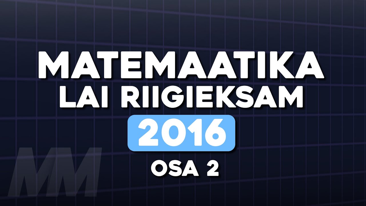 Laia Matemaatika Riigieksam 2016 (Osa 2)