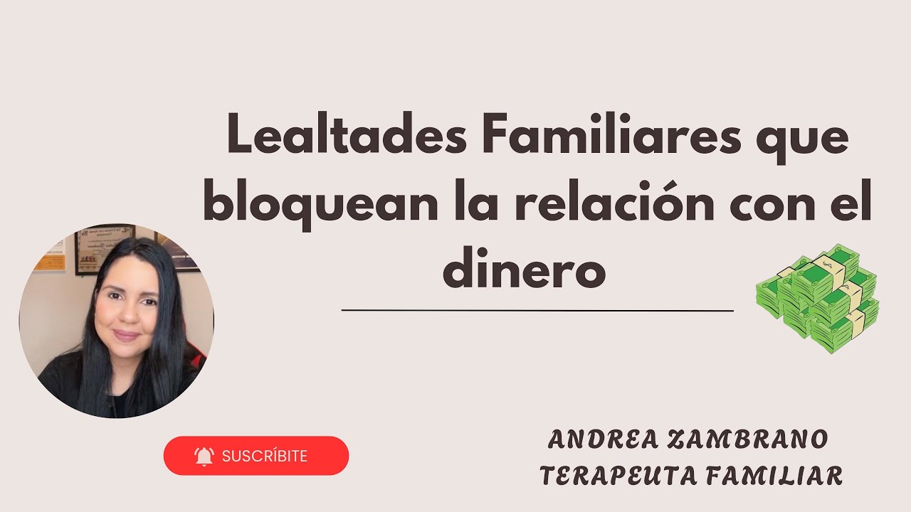 lealtades familiares que bloquean tu relacion con el dinero