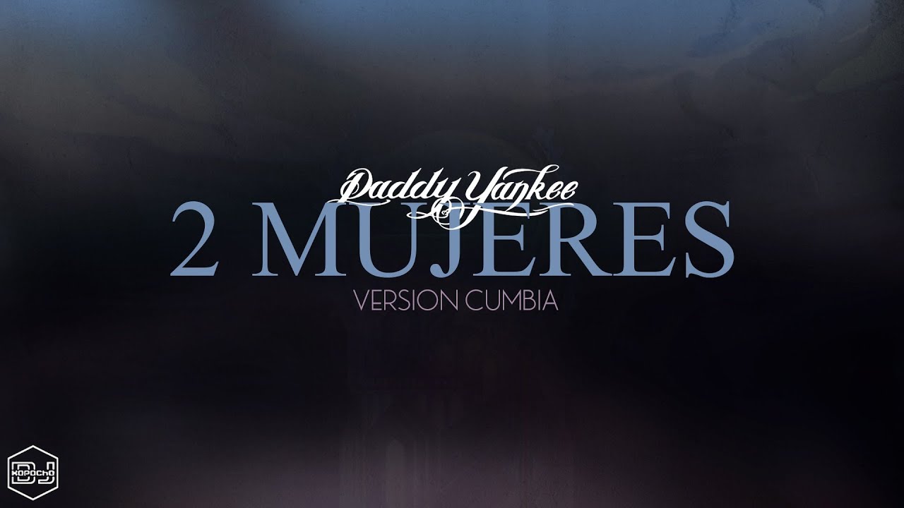 Daddy Yankee - 2 Mujeres (Version Cumbia) Dj Kapocha