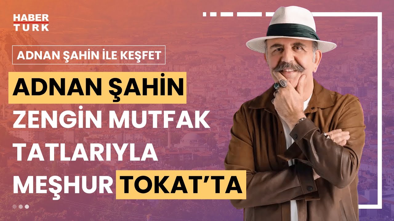 Adnan Şahin Tokat'ta | Adnan Şahin ile Keşfet - 17 Şubat 2024