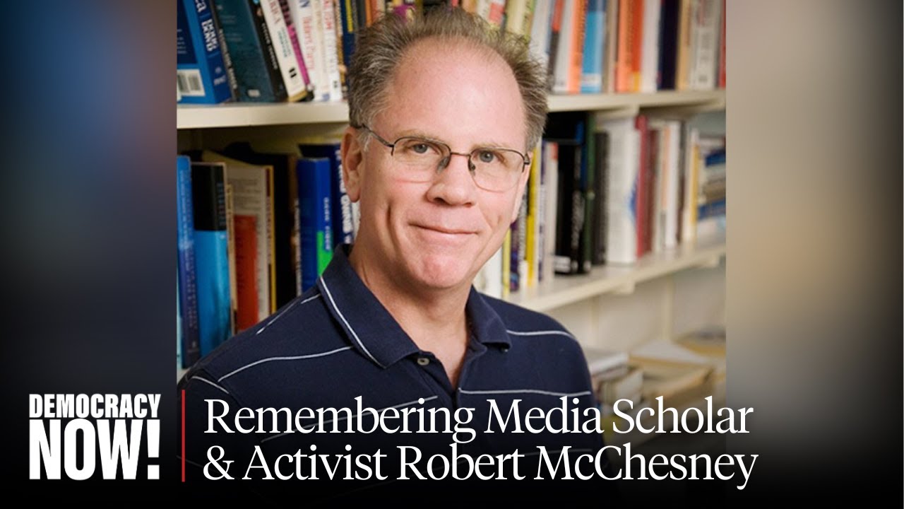 Remembering Robert McChesney, Prescient Critic of Media Consolidation & Big Tech