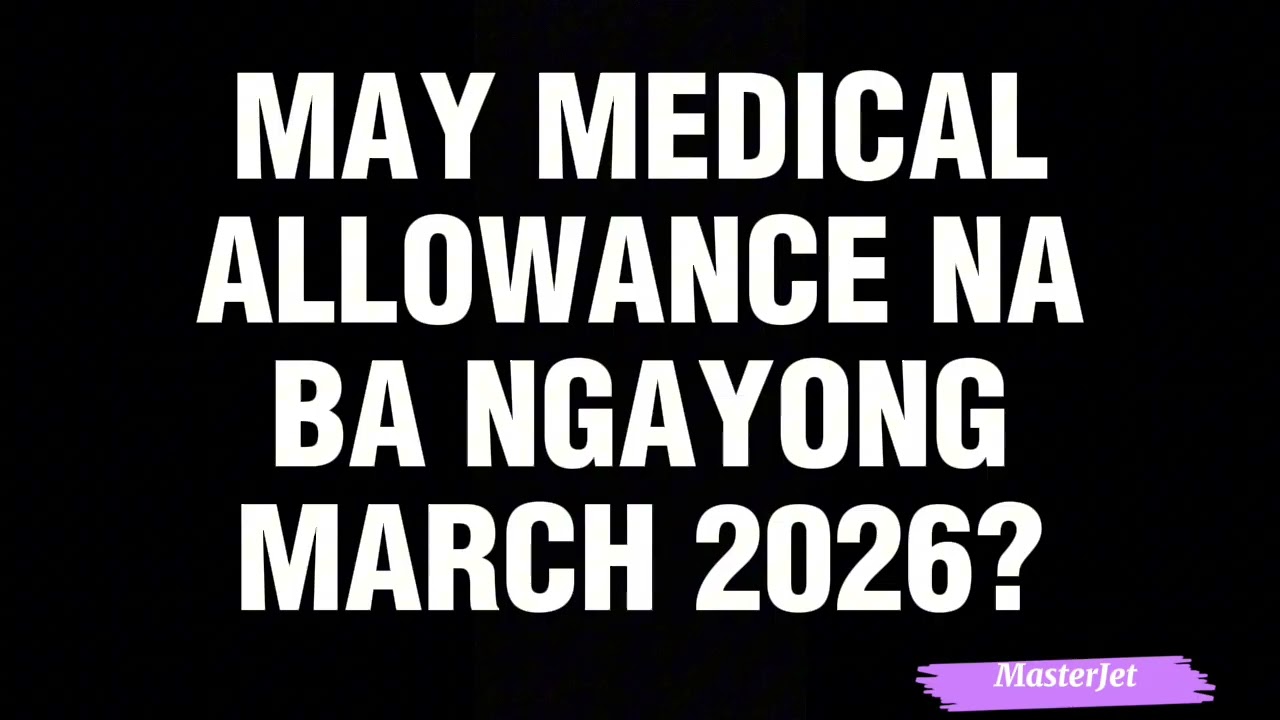 MAY MEDICAL ALLOWANCE BA NGAYONG MARCH 2026?