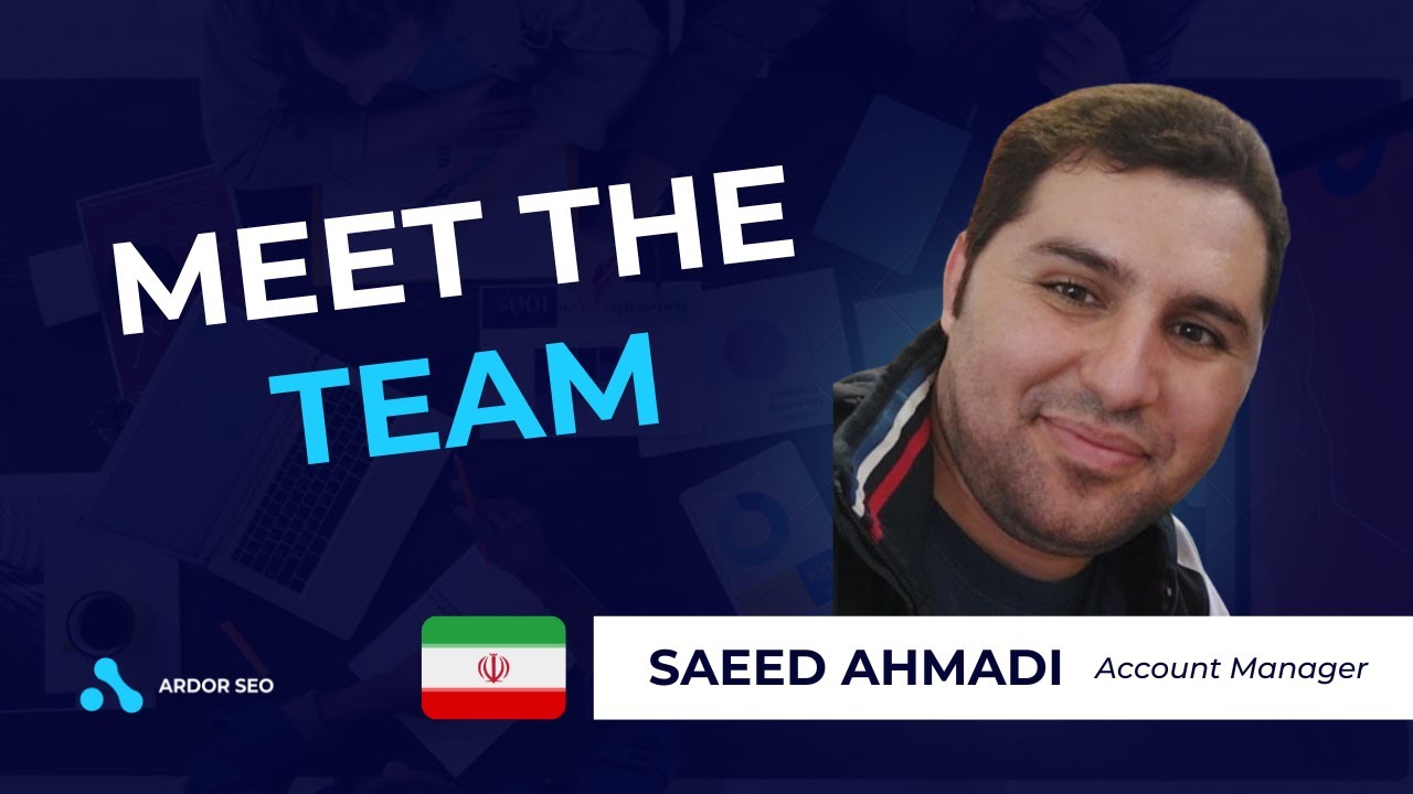 Meet the Team! Saeed Ahmadi - Account Elevation Manager at Ardor SEO