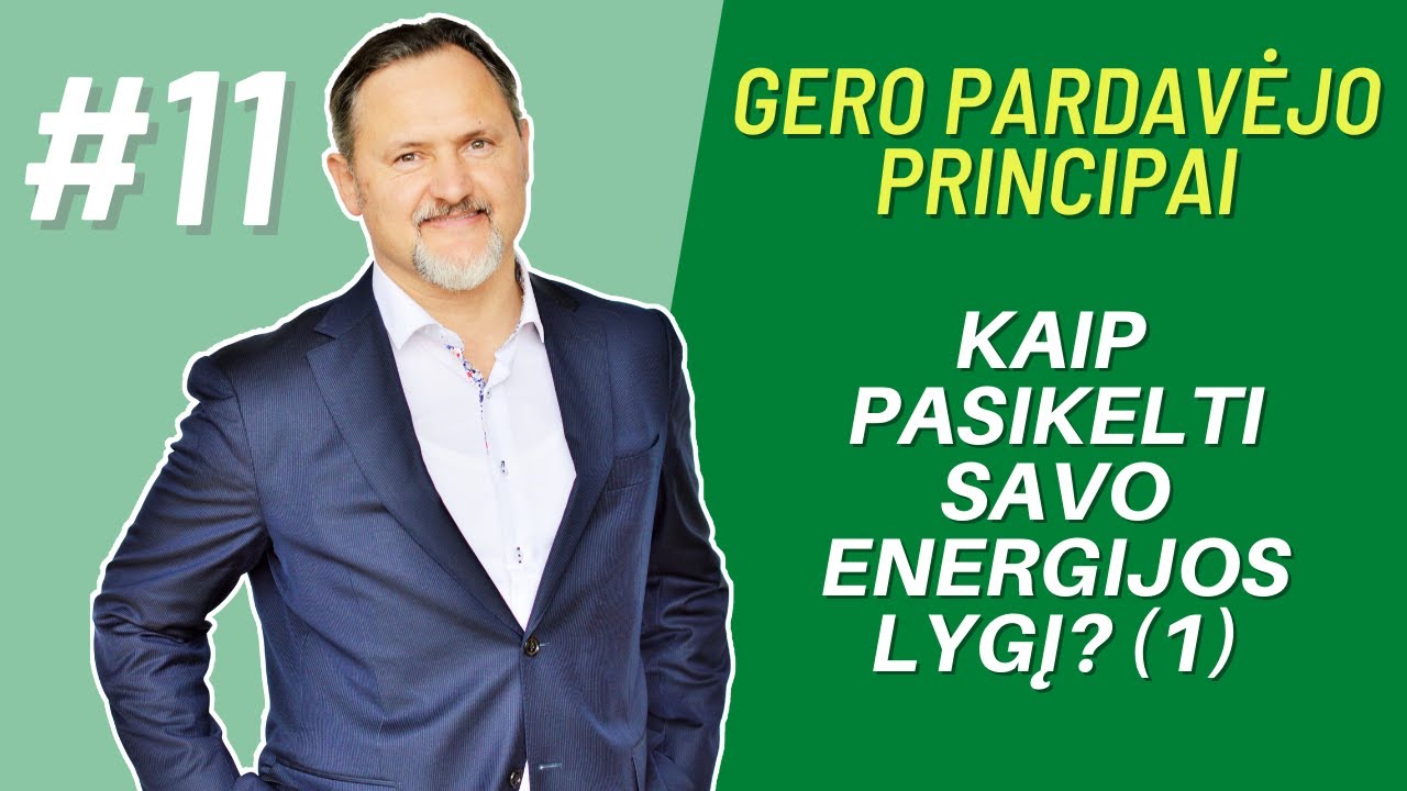 GPP (GERO PARDAVĖJO PRINCIPAI) - #11 KAIP PARDAVĖJAS GALI PASIKELTI SAVO ENERGIJOS LYGĮ? (1 DALIS)