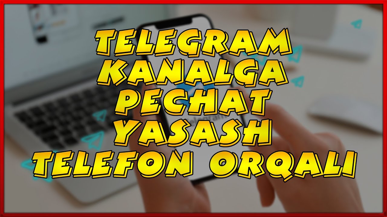 TELEGRAM KANALGA PECHAT YASASH TELEFON ORQALI 2022
